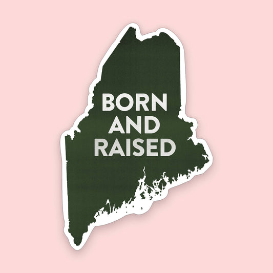 Born and Raised Maine Sticker | Maine Sticker | 2" x 3"