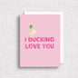 I Ducking Love You Greeting Card | Funny Anniversary Card - kennedy and co